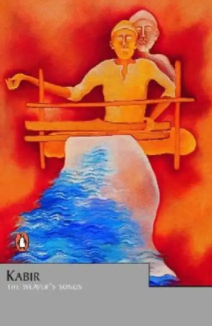 Kabir: The Weaver's Songs by Vinay Dharwadker