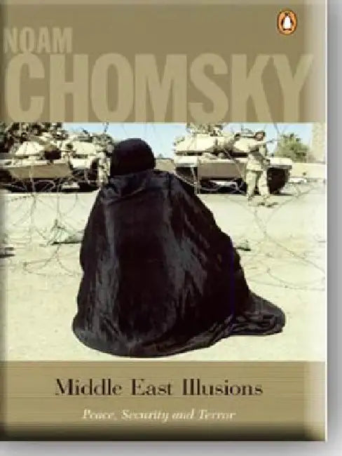 Middle East Illusions by Noam Chomsky