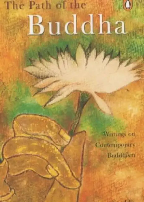 The Path Of The Buddha: Writings on Contemporary Buddhism by Renuka Singh
