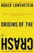 Origins of the Crash: The Great Bubble and Its Undoing by Roger Lowenstein
