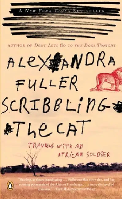 Scribbling the Cat: Travels with an African Soldier by Alexandra Fuller
