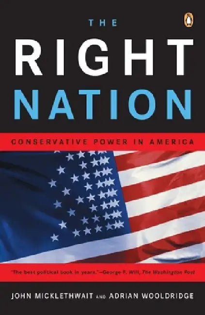 The Right Nation: Conservative Power in America by John Micklethwait