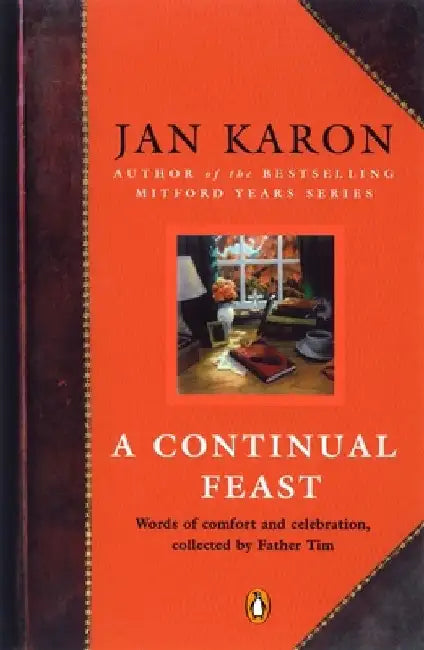 A Continual Feast: Words of Comfort and Celebration, Collected by Father Tim by Jan Karon