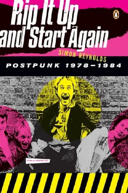 Rip It Up and Start Again: Postpunk 1978-1984 by Simon Reynolds