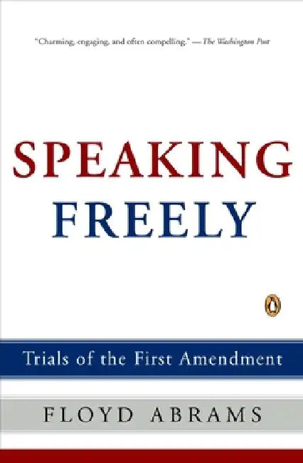 Speaking Freely: Trials of the First Amendment by Floyd Abrams