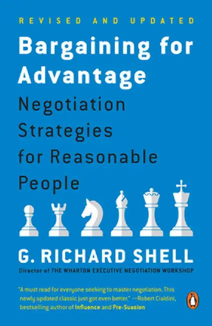 Bargaining for Advantage: Negotiation Strategies for Reasonable People by G. Richard Shell