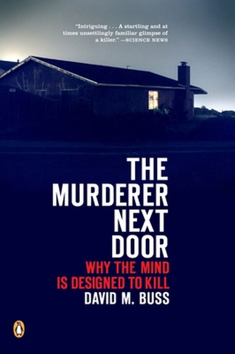 The Murderer Next Door: Why the Mind Is Designed to Kill by David M. Buss