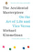 The Accidental Masterpiece: On the Art of Life and Vice Versa by Michael Kimmelman