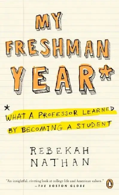 My Freshman Year: What a Professor Learned by Becoming a Student by Rebekah Nathan