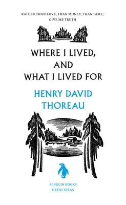 Where I Lived, and What I Lived for by Henry David Thoreau