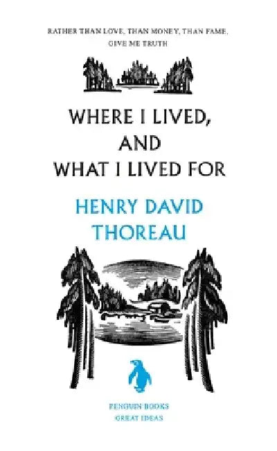 Where I Lived, and What I Lived for by Henry David Thoreau