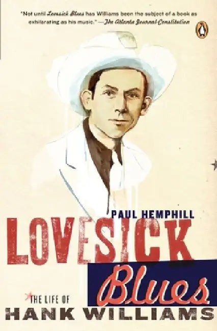 Lovesick Blues: The Life of Hank Williams by Paul Hemphill