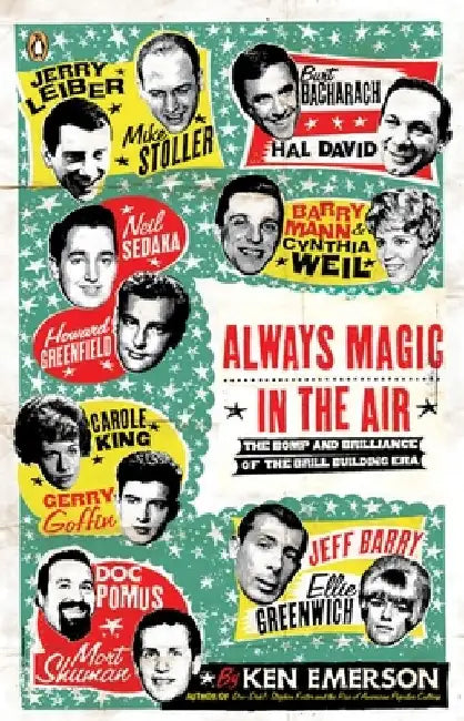 Always Magic in the Air: The Bomp and Brilliance of the Brill Building Era by Ken Emerson