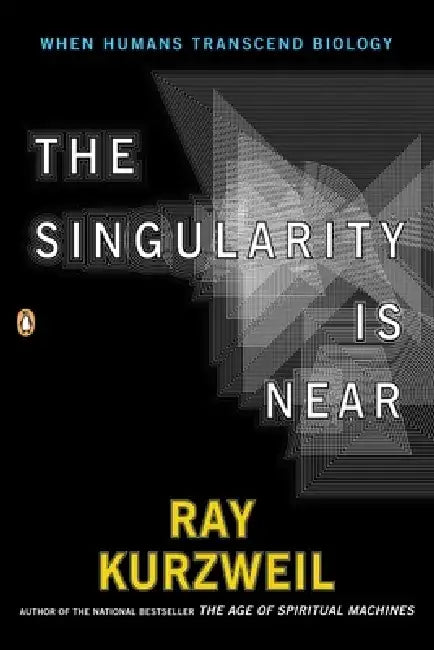 The Singularity Is Near: When Humans Transcend Biology by Ray Kurzweil