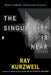 The Singularity Is Near: When Humans Transcend Biology by Ray Kurzweil