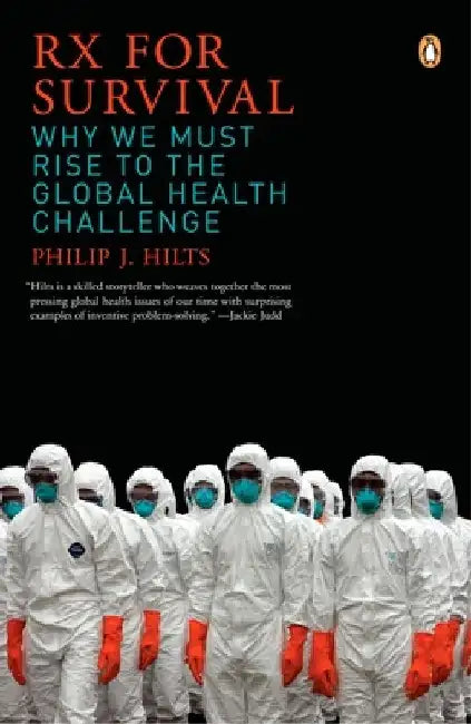 Rx for Survival: Why We Must Rise to the Global Health Challenge by Philip Hilts