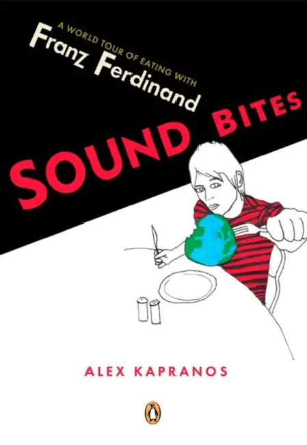 Sound Bites: Eating on Tour with Franz Ferdinand by Alex Kapranos