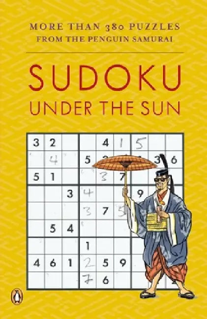 Sudoku Under the Sun: More Than 380 Puzzles from the Penguin Samurai by David J. Bodycombe