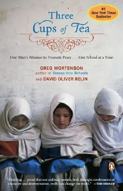 Three Cups of Tea: One Man's Mission to Promote Peace . . . One School at a Time by Greg Mortenson