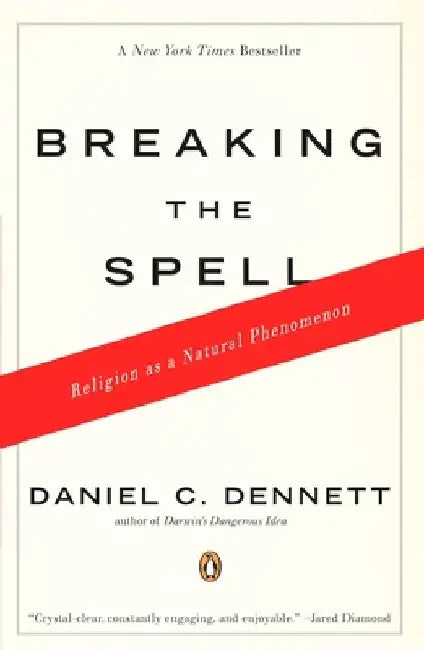 Breaking the Spell: Religion as a Natural Phenomenon by Daniel C. Dennett