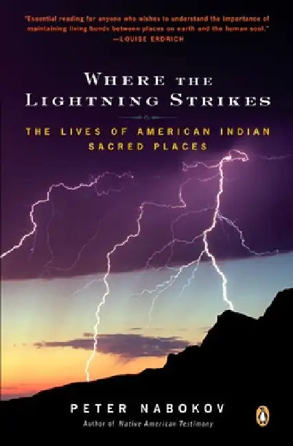 Where the Lightning Strikes: The Lives of American Indian Sacred Places by Peter Nabokov