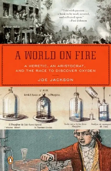 A World on Fire: A Heretic, an Aristocrat, and the Race to Discover Oxygen by Joe Jackson