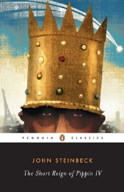 The Short Reign of Pippin IV: A Fabrication by John Steinbeck