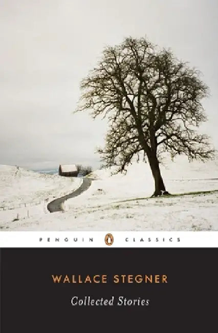 Wallace Stegner: Collected Stories by Wallace Stegner