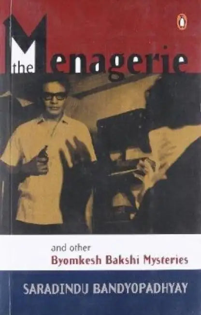 The Menagerie and Other Byomkesh Bakshi Mysteries by Saradindu Bandyopadhyay