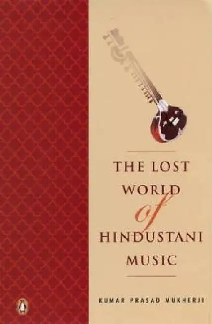 Lost World of Hindustani Music by Kumar Prasad Mukherji