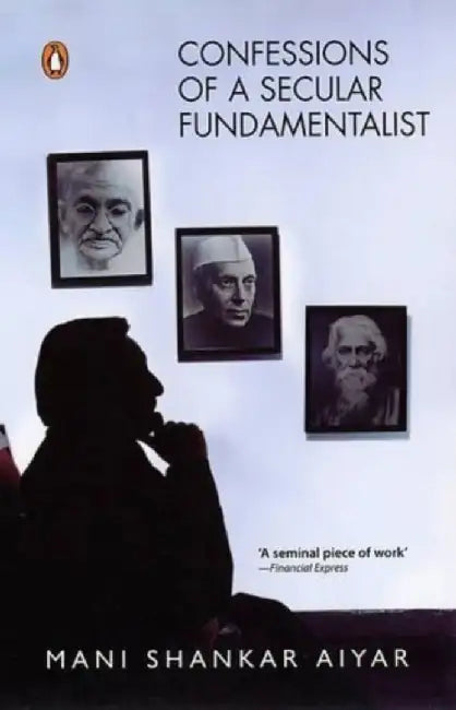 Confessions Of A Secular Fundamentalist by Aiyar Mani Shankar