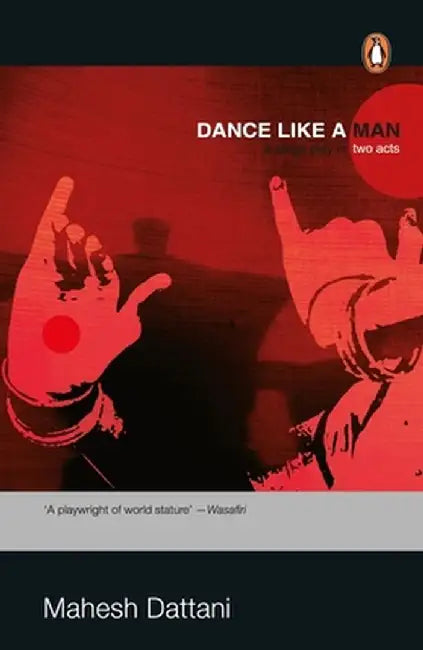Dance Like a Man: : A Stage Play in Two by Mahesh Dattani