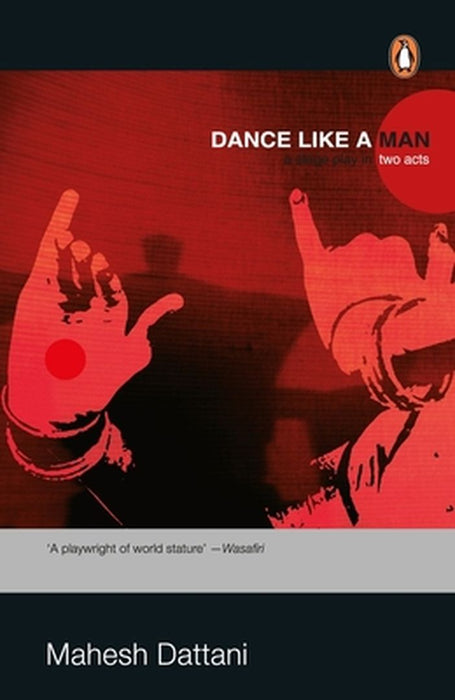 Dance Like a Man: : A Stage Play in Two by Mahesh Dattani