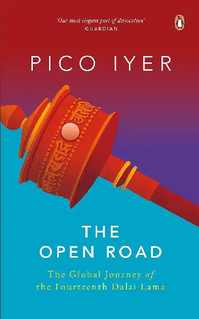 The Open Road: the Global Journey of the Fourteenth Dalai Lama by Pico Iyer