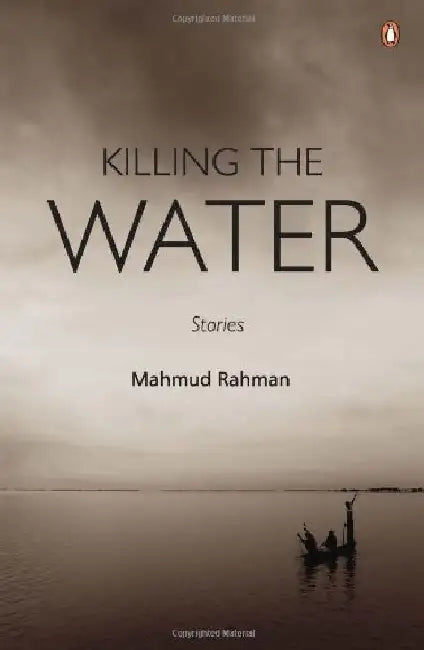 Killing The Water by Mahmud Rahman