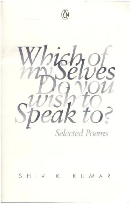 Which Of My Selves Do You: Wish To Speak To? by Shiv Kumar Kumar