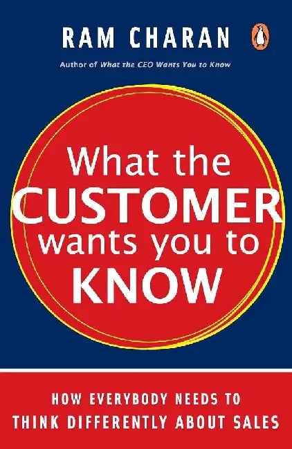 What The Customer Wants You To Know by Ram Charan