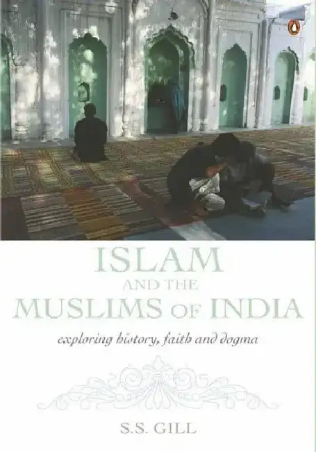 Islam And The Muslims Of India by Gill S.S.