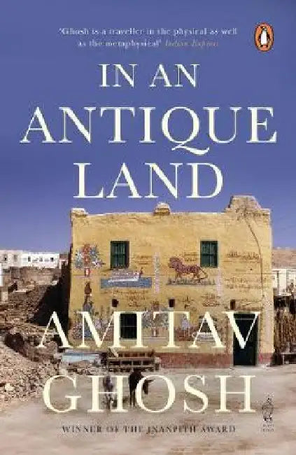 In An Antique Land: From Bestselling Author and Winner of the 2018 Jnanpith Award by Amitav Ghosh