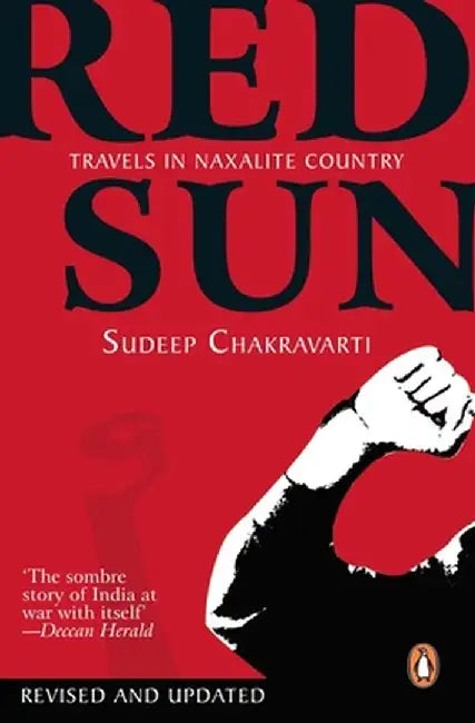 Red Sun: Travels in Naxalite Country by Chakravarti Sudeep