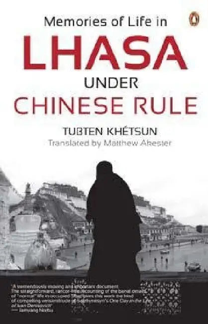 Memories Of Life In Lhasa Under Chinese by Tubten Khetsun
