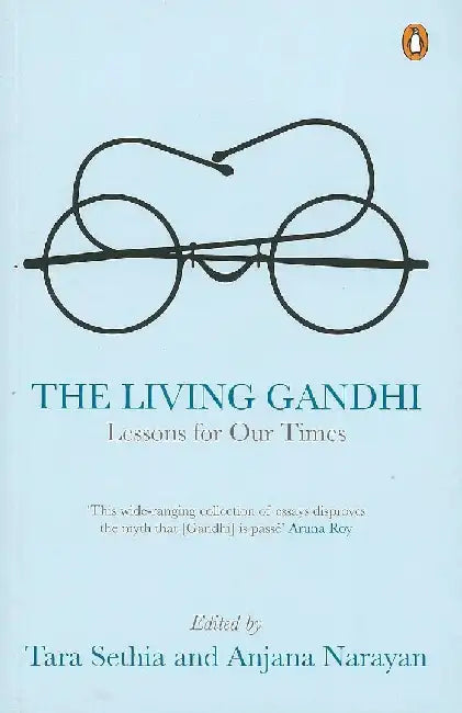 The Living Gandhi: Lessons for Our Times by Tara Sethia