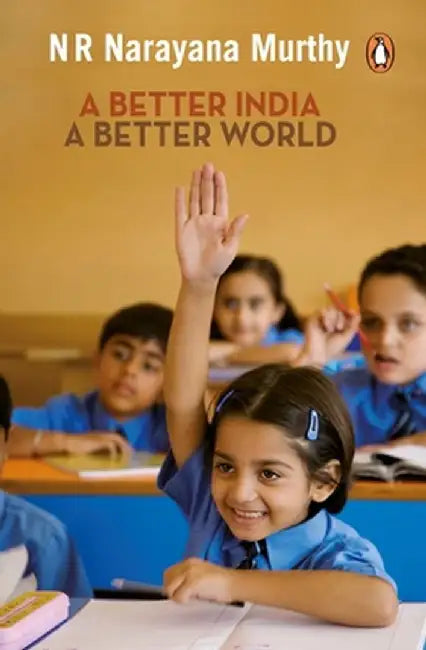 Better India: A Better World by N. R. Murthy