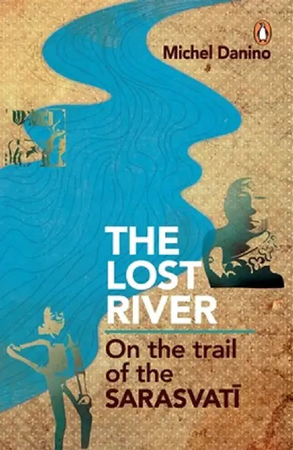 Lost River: On the Trail of the Sarasvati by Michel Danino