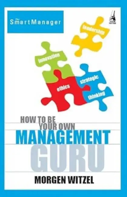 How To Be Your Own Management Guru by Morgen Witzel