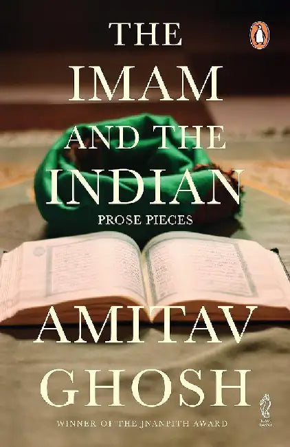 Imam And The Indian From Bestselling Author And Winner Of The 2018 Jnanpith Award by Amitav Ghosh