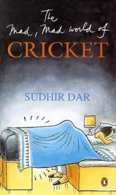 The Mad Mad World Of Cricket by Sudhir Dar