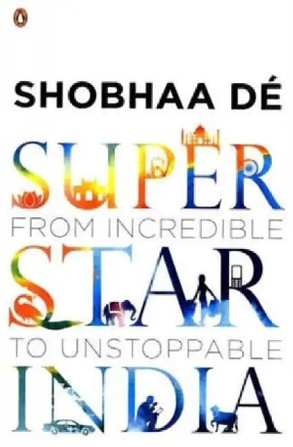 Superstar India: From Incredible to Unstoppable by Shobhaa De