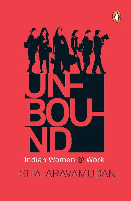 Unbound: Indian Women @ Work by Gita Aravamudan