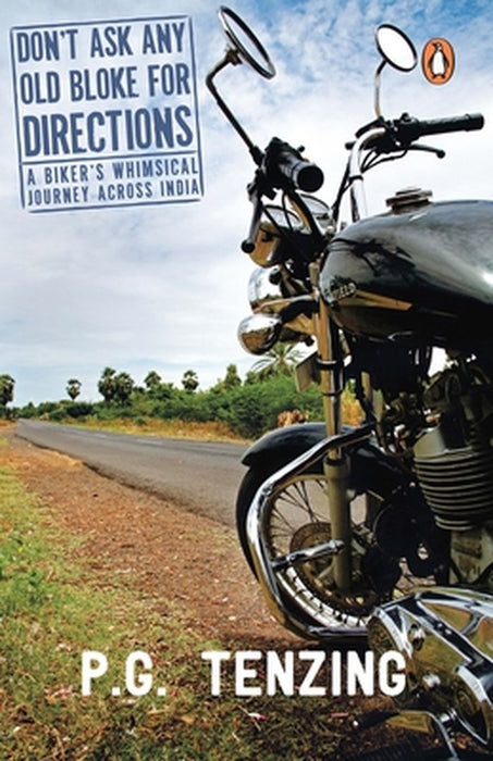 Don't Ask Any Old Bloke for Directions: A Biker's Whimsical Journey Across India by Palden Gyatso Tenzing